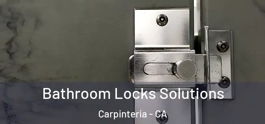  Bathroom Locks Solutions Carpinteria - CA