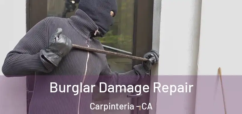 Burglar Damage Repair Carpinteria - CA