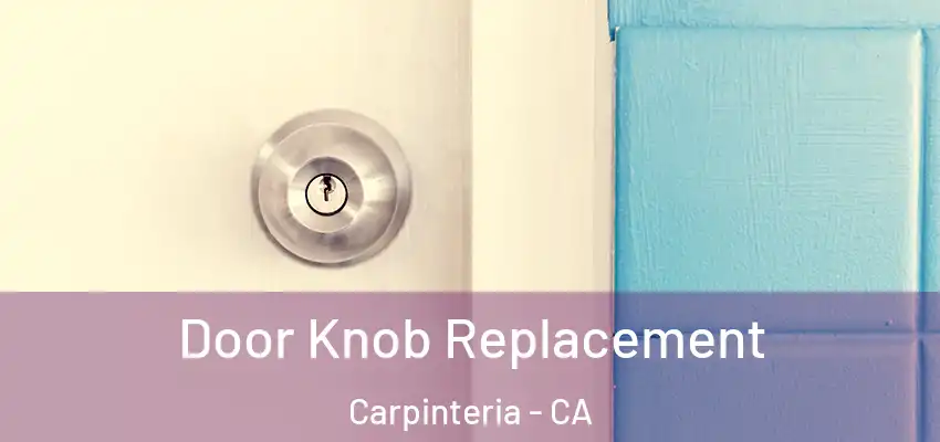  Door Knob Replacement Carpinteria - CA
